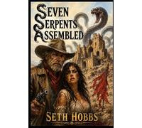 Seven Serpents Assembled: An Epic Weird Western Grimdark Fantasy Book: 1