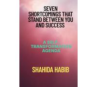 Seven Shortcomings That Stand Between You and Success: A Self-Transformation Agenda