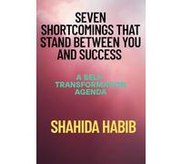 Seven Shortcomings That Stand Between You and Success: A Self-Transformation Agenda