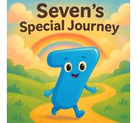 Seven Special Journey: A Magical and Heartwarming Children’s Story about Numbers, Friendship, Kindness, and Adventure for Kids Ages 4-8