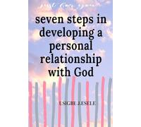 Seven Steps in Developing a Personal Relationship with God