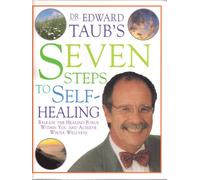 Seven Steps to Self-Healing: Release the Healing Force Within You and Achieve Whole Wellness
