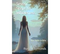 Seven Steps to Wholeness: Your Guide to Bliss
