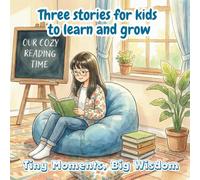 Seven stories for kids to learn and grow: Tiny Moments, Big Wisdom