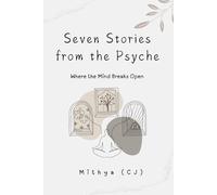 Seven Stories from the Psyche: Where the Mind Breaks Open