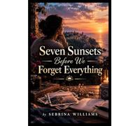 Seven Sunsets Before We Forget Everything