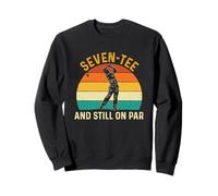 Seven-Tee And Still On Par - 70 Anni di Compleanno del Golfista Felpa