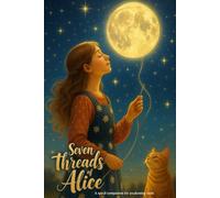 Seven Threads of Alice: A Spiral Companion for the Awakening Soul