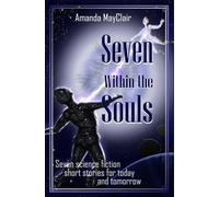 Seven Within the Souls: Seven science fiction short stories for today and tomorrow