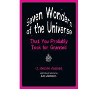 Seven Wonders of the Universe That You Probably Took for Granted