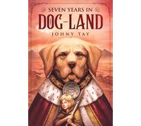 Seven Years in Dog-Land: 10th Anniversary Edition - Tay Johny