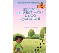 Seven's Perfect Wish: A Dog Adventure: Where Wishes Lead to the Biggest Adventures: 1