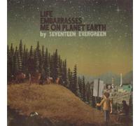 Seventeen Evergreen - Life Embarrasses Me On Planet Earth
