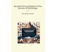 Seventh Annual Report of the Bureau of Ethnology
