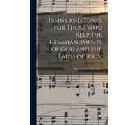 Seventh-Day Adv Hymns and Tunes for Those who Keep the Comman (Copertina rigida)