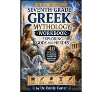 Seventh Grade Greek Mythology Workbook: Exploring Gods and Heroes: 40 Weeks of Engaging Lessons for Homeschool Learners