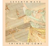 Seventh Wave - Things To Come