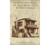 SEVENTY-FIVE YEARS OF HISTORY AS TOLD BY THESE WALLS