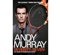 Andy Murray: Seventy-Seven: My Road to Wimbledon Glory