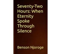 Seventy-Two Hours: When Eternity Spoke Through Silence