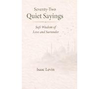 Seventy-Two Quiet Sayings: Sufi Wisdom of Love and Surrender