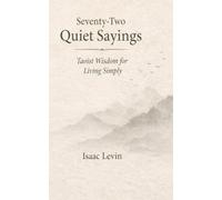 Seventy-Two Quiet Sayings: Taoist Wisdom for Living Simply