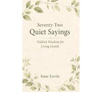 Seventy-Two Quiet Sayings: Yiddish Wisdom for Living Gently
