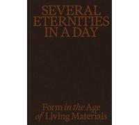 Several Eternities in a Day Form in the Age of Living Materials /anglais