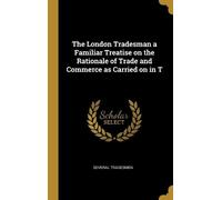Several Tradesm The London Tradesman a Familiar Treatise on t (Copertina rigida)