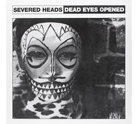 Severed Heads - Dead Eyes Opened (12")