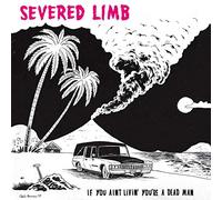 The Severed Limb If You Ain't Livin' You're a Dead Man (Vinyl LP) 12" Album