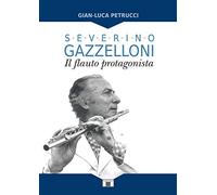 Severino Gazzelloni. Il flauto protagonista
