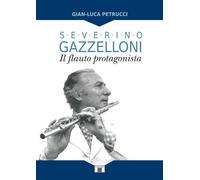 Severino Gazzelloni. Il Flauto Protagonista. - [Zecchini Editore]
