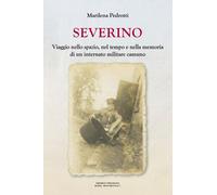 Severino. Viaggio nello spazio, nel tempo e nella memoria di un internato ...