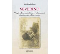 Severino. Viaggio nello spazio, nel tempo e nella memoria di un internato milita