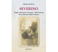 Severino. Viaggio nello spazio, nel tempo e nella memoria di un internato militare camuno