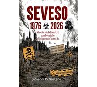 SEVESO 1976 - 2026: Storia del disastro ambientale di cinquant'anni fa