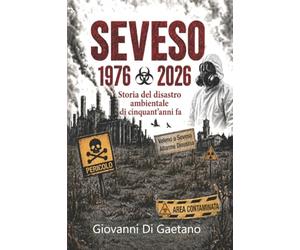 SEVESO 1976 - 2026: Storia del disastro ambientale di cinquant'anni fa