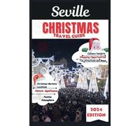 Sevilla Christmas Travel Guide 2024: An Insider’s Guide to Iconic Markets and Winter Festivity