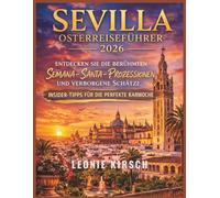 Sevilla Osterreiseführer 2026: Entdecken Sie die berühmten Semana-Santa-Prozessionen und verborgene Schätze: Insider-Tipps für die perfekte Karwoche