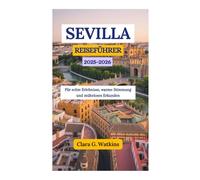SEVILLA REISEFÜHRER 2025-2026: Für echte Erlebnisse, warme Stimmung und müheloses Erkunden