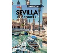 SEVILLA REISEFÜHRER 2025-206: Zeitlose Wahrzeichen, lokales Leben und Insidertipps für jeden Reisenden