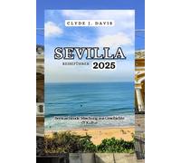 Sevilla Reiseführer 2025: Berauschende Mischung aus Geschichte & Kultur