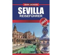 SEVILLA Reiseführer 2025: Entdecken Sie Spaniens andalusischen Schatz - Flamenco-Rhythmen, majestätischer Alcázar und Tapas-Freuden.
