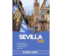 SEVILLA REISEFÜHRER: Entdecken Sie Top-Attraktionen, Outdoor Aktivitäten, versteckte Juwelen und Tagesausflüge für abenteuerlustige Reisende