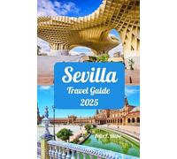 Sevilla Travel Guide 2025: Discover Sevilla’s Magic in 2025 - Ideal Visiting Windows, Essential Sights, Stay Suggestions, Tech & Network Advice, and Sevilla’s Signature Allures