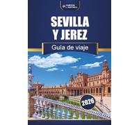 Sevilla Y Jerez Guía De Viaje 2026: Descubre las principales atracciones, experiencias locales, mapas e ideas de itinerarios en el sur de España