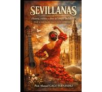 SEVILLANAS: Historia, estética y alma del compás andaluz