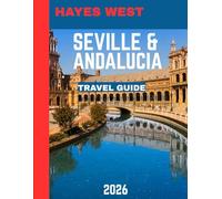 SEVILLE & ANDALUCIA TRAVEL GUIDE 2026 (Full-color travel guide): Unveil the Heart of Spain: Discover Seville's Flamenco, Andalusian Palaces, and Timeless Traditions
