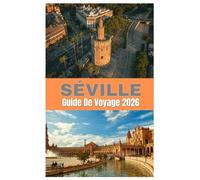 SÉVILLE GUIDE DE VOYAGE 2026